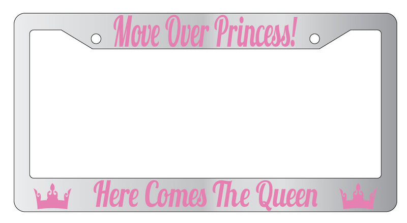 Chrome Plastic Move Over Princess Here Comes The Queen License Plate Frame  Mod-GRAPH9856236-6763