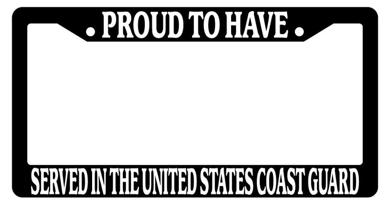 Black License Frame Proud To Have Served In The United States Coast Guard 220  Mod-GRAPH9856236-2948