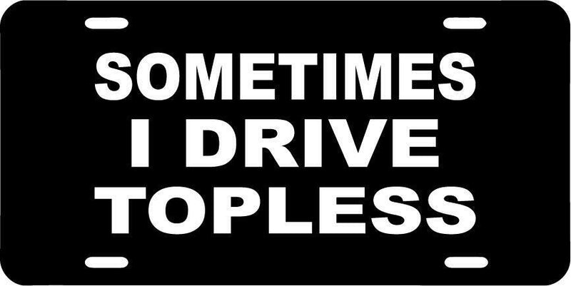 Sometimes I Go Topless Black Vanity License Plate Mod-GRAPH9856236-7748