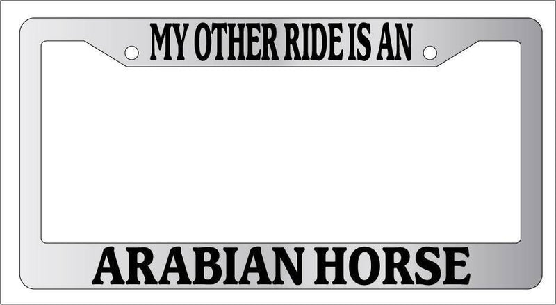 Chrome METAL License Plate Frame MY OTHER RIDE IS A/AN ARABIAN HORSE Auto 257  Mod-GRAPH9856236-9542