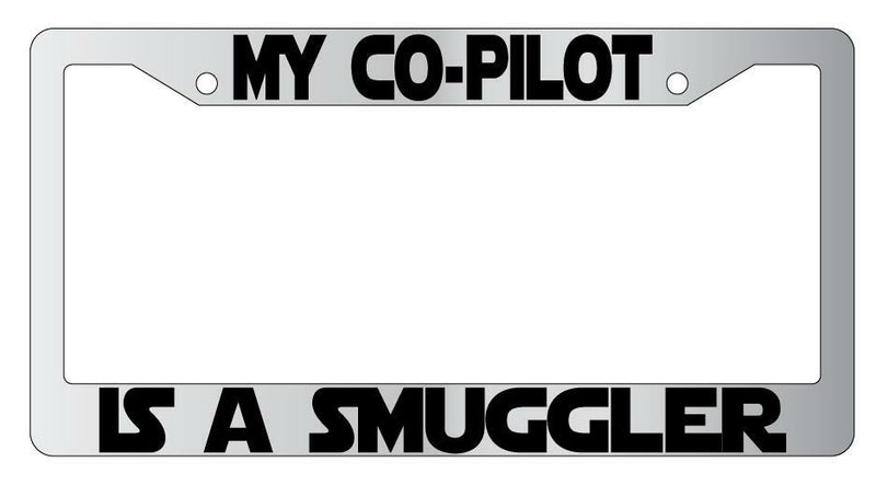 My Co-Pilot Is A Smuggler Chrome Plastic License Plate Frame SW  Mod-GRAPH9856236-6441