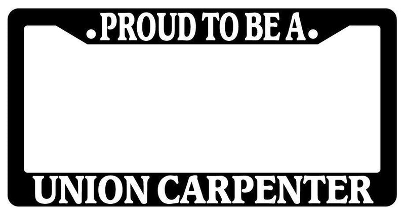 Black License Plate Frame Proud To Be A Union Carpenter Auto Accessory Novelty  Mod-GRAPH9856236-2496