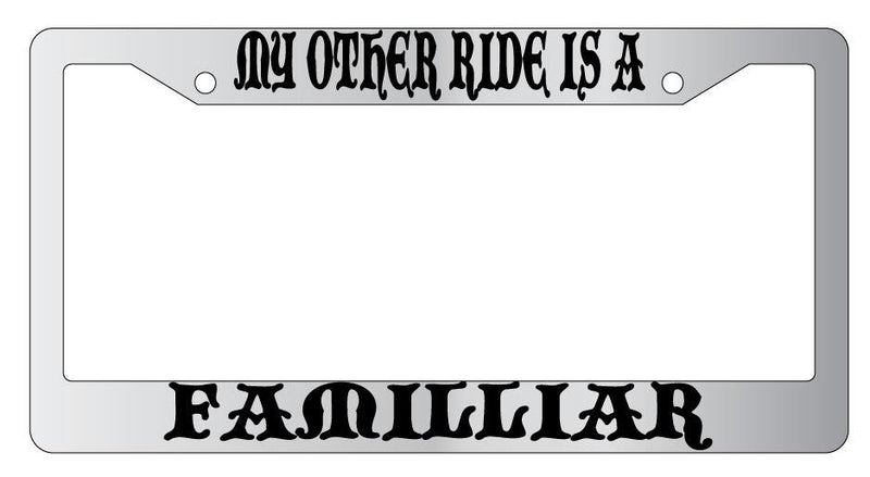 My Other Ride Is A Familiar Chrome License Plate Frame Fantasy  Mod-GRAPH9856236-4609