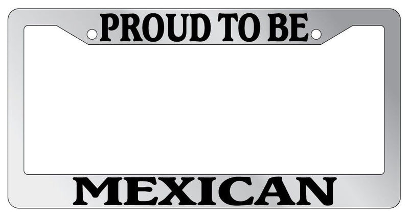 Chrome License Plate Frame Proud To Be Mexican Auto Accessory Novelty  Mod-GRAPH9856236-4851