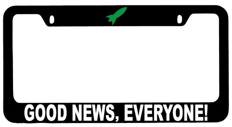 Good News Everyone! Black METAL License Plate Frame  Mod-GRAPH9856236-9799