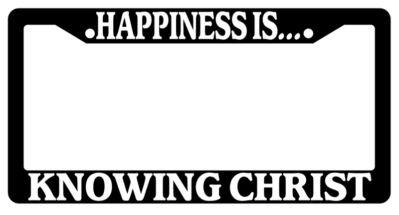 Black License Plate Frame Happiness Is... Knowing Christ (