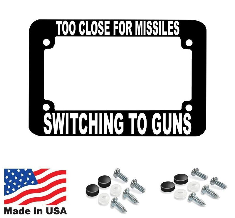 MOTORCYCLE Too Close For Missiles Switching To Guns License Plate Frame