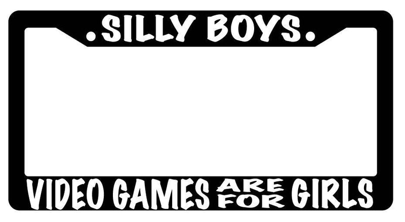Black License Plate Frame SILLY BOYS VIDEO GAMES ARE FOR GIRLS Auto Accessory  Mod-GRAPH9856236-3840
