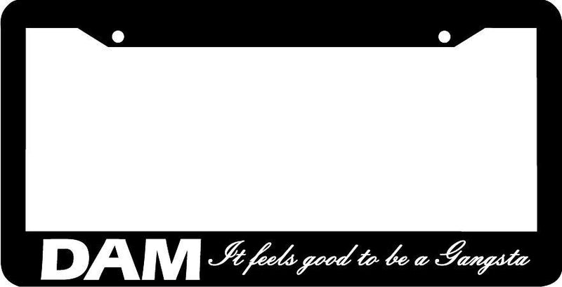 DAM IT FEELS GOOD TO BE A GANGSTA office space funny License Plate Frame