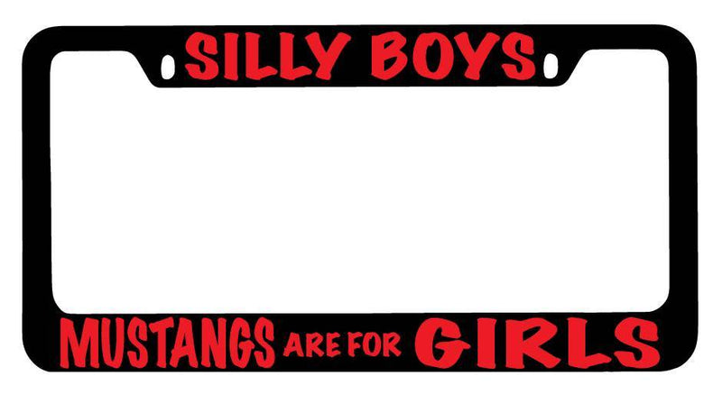 Black METAL License Plate Frame Silly Boys Mustangs Are For Girls (RED) Auto  Mod-GRAPH9856236-9929