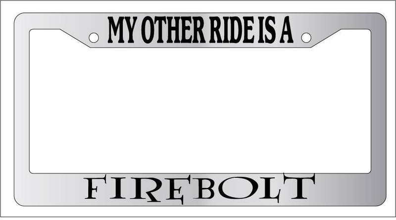 Chrome METAL License Plate Frame MY OTHER RIDE IS A FIREBOLT  Mod-GRAPH9856236-9861