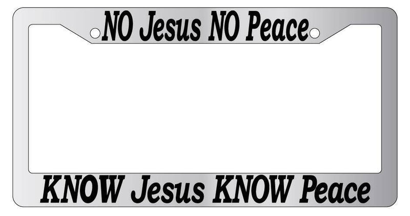 Chrome License Plate Frame No Jesus No Peace Know Jesus Know Peace (
