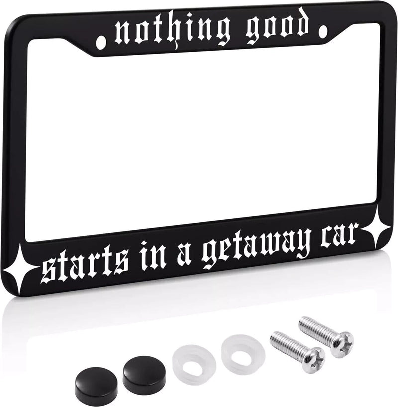 Nothing Good Starts in A Getaway Car Black Metal license Plate Frame