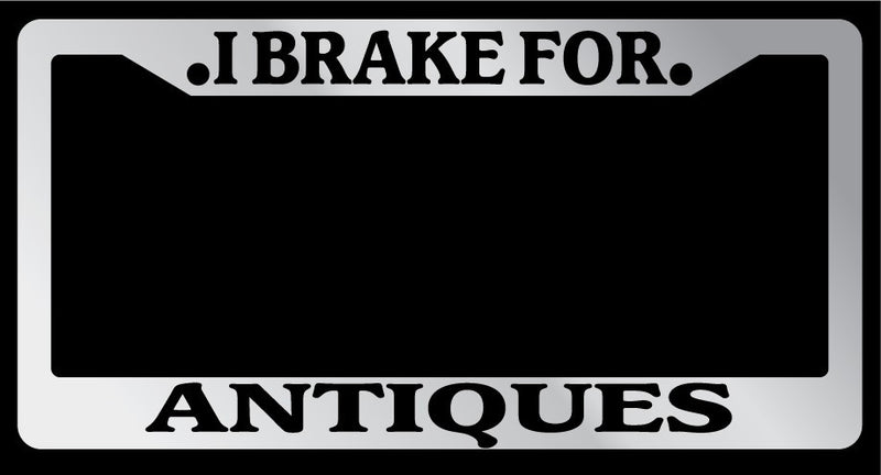 Chrome METAL License Plate Frame I BRAKE FOR ANTIQUES Auto Accessory 879  Mod-GRAPH9856236-8925