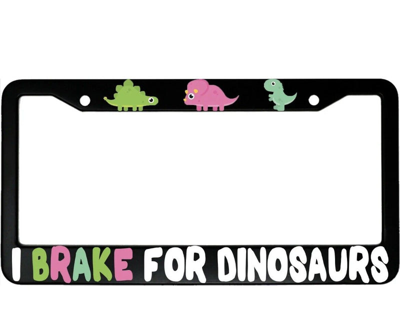 I Brake For Dinosaurs Funny Colorful Aluminum Car License Plate Frame