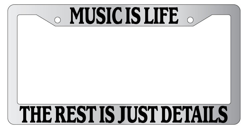 Chrome License Plate Frame Music Is Life The Rest Is Just Details Auto Novelty  Mod-GRAPH9856236-4571