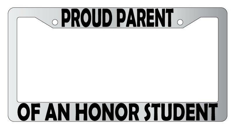 Proud Parent Of An Honor Student Chrome Plastic License Plate Frame  Mod-GRAPH9856236-6225