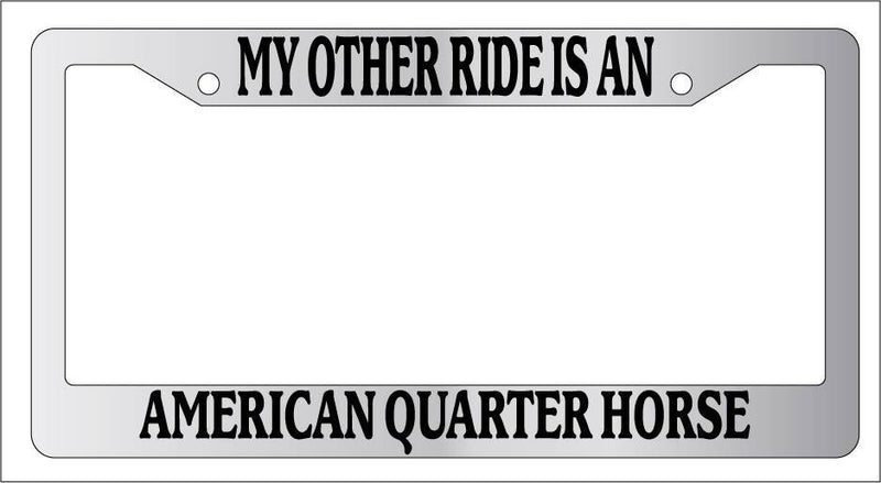 Chrome License Plate Frame My Other Ride Is An American Quarter Horse 248  Mod-GRAPH9856236-6411