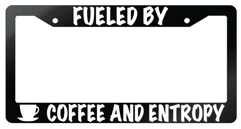 Fueled By Coffee And Entropy Glossy Black Plastic License Plate Frame  Mod-GRAPH9856236-7186