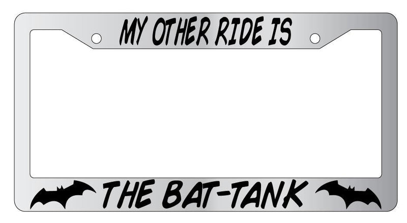 My Other Ride Is A Bat Tank Chrome METAL License Plate Frame Auto DC  Mod-GRAPH9856236-8807