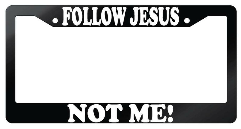 Follow Jesus Not Me! Glossy Black Plastic License Plate Frame  Mod-GRAPH9856236-7279