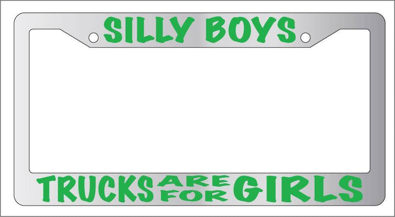 Chrome License Plate Frame Silly Boys Trucks Are For Girls (Green) Auto  Mod-GRAPH9856236-6585