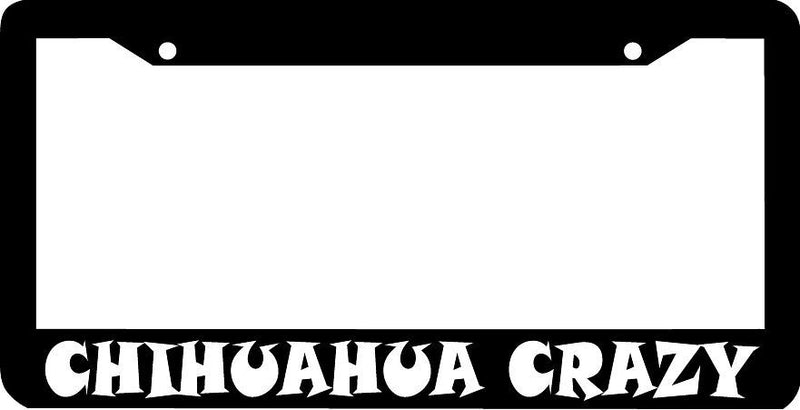 CHIHUAHUA CRAZY License Plate Frame