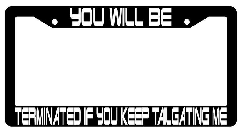 You Will Be Terminated Black Plastic License Plate Frame Terminator  Mod-GRAPH9856236-3455