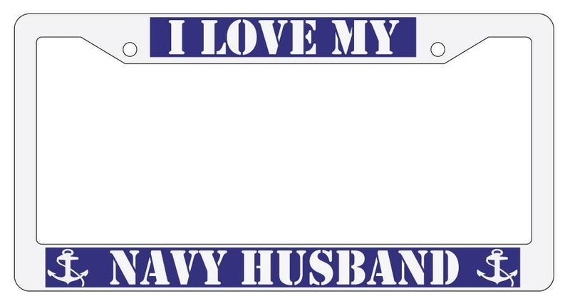 WHITE License Plate Frame I LOVE MY NAVY HUSBAND Auto Accessory 171  Mod-GRAPH9856236-3836