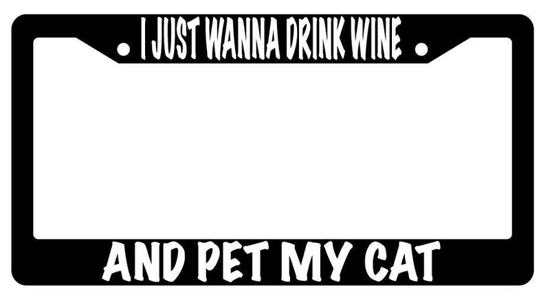 I Just Wanna Drink Wine And Pet My Cat Black Plastic License Plate Frame  Mod-GRAPH9856236-619