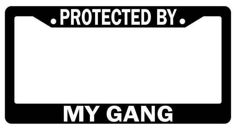 Protected By My Gang Black Plastic License Plate Frame  Mod-GRAPH9856236-1989