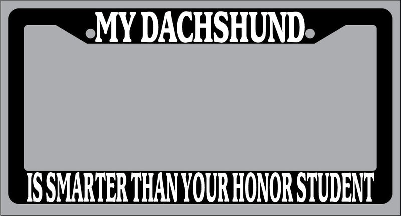 Black License Plate Frame My Dachshund Is Smarter Than Your Honor Student 364  Mod-GRAPH9856236-1047