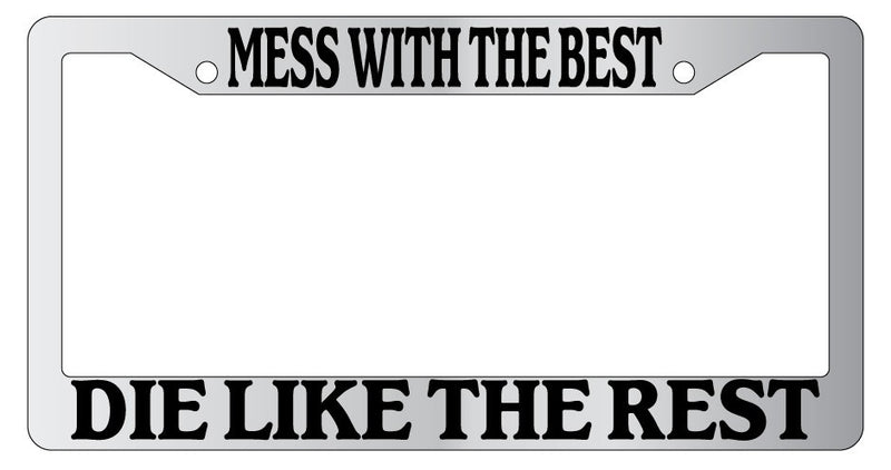 Chrome METAL License Plate Frame MESS WITH THE BEST DIE LIKE THE REST  Mod-GRAPH9856236-8957