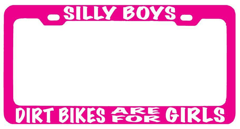 Pink METAL License Plate Frame SILLY BOYS DIRT BIKES ARE FOR GIRLS (white) Auto  Mod-GRAPH9856236-8438