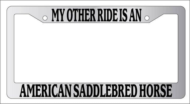 Chrome METAL License Frame MY OTHER RIDE IS A/AN AMERICAN SADDLEBRED HORSE 236  Mod-GRAPH9856236-9560