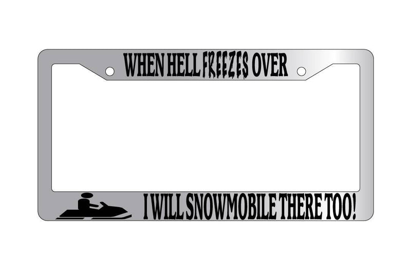 Chrome License Plate Frame WHEN HELL FREEZES OVER/SNOWMOBILE Auto Accessory  Mod-GRAPH9856236-6807