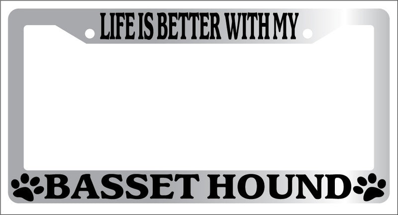 Chrome License Plate Frame Life Is Better With My Basset Hound (Paws) Auto 268  Mod-GRAPH9856236-6674