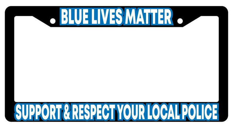 Blue Lives Matter Support &amp; Respect Your Local Police Black License Plate Frame  Mod-GRAPH9856236-917