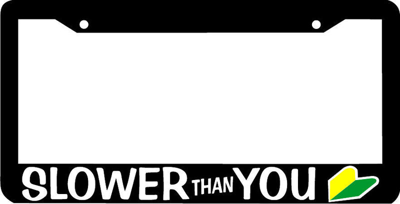 SLOWER THAN YOU slow lowrider jdm lowered lol funny wakaba License Plate Frame