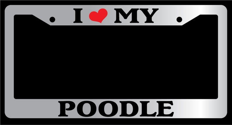 Chrome License Plate Frame "I Heart My Poodle" Auto Accessory 519  Mod-GRAPH9856236-5549