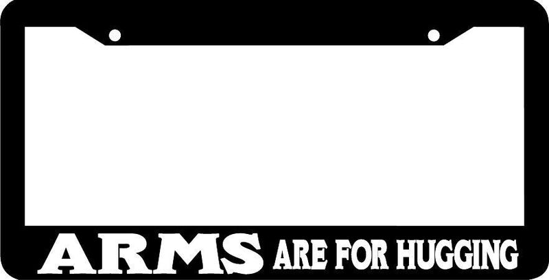 ARMS ARE FOR HUGGING License Plate Frame