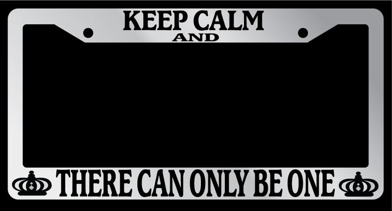Chrome License Plate Frame Keep Calm And There Can Only Be One Auto Accessory  Mod-GRAPH9856236-5766
