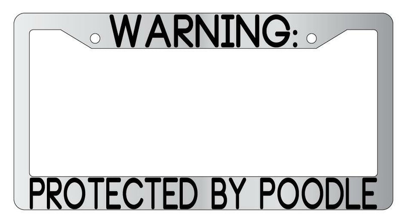 Warning Protected By Poodle Chrome Metal License Plate Frame Auto  Mod-GRAPH9856236-9411