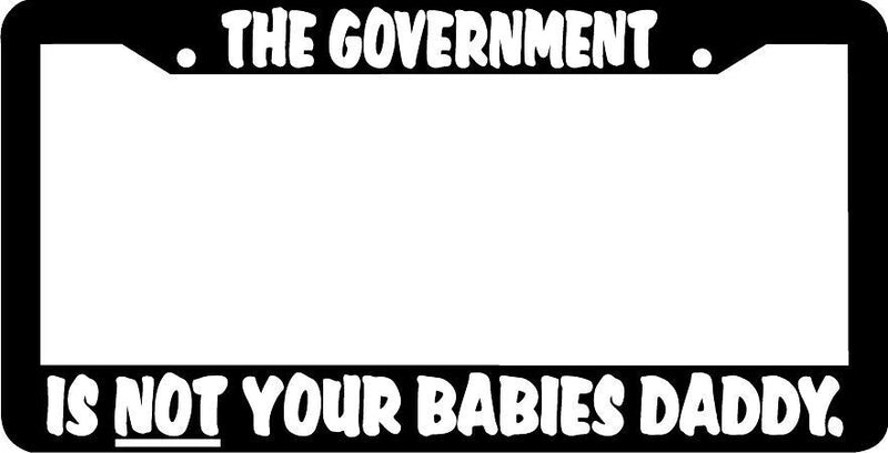 The Government is not your babies daddy License Plate Frame