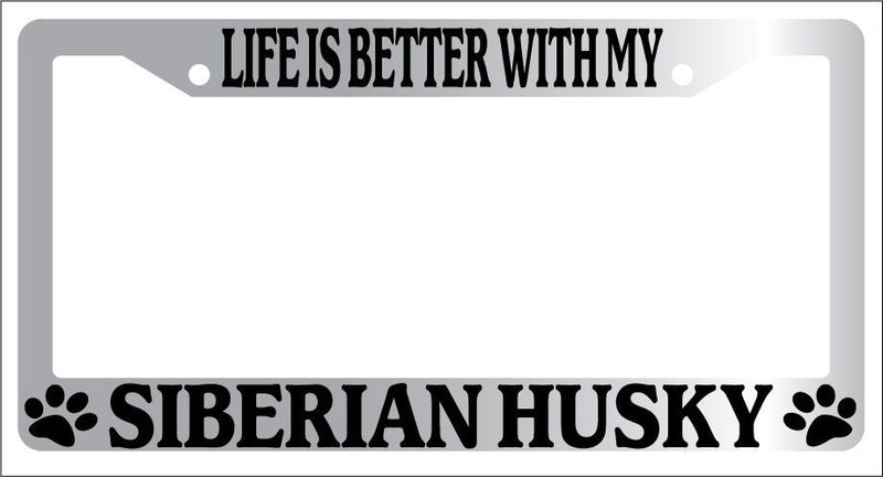 Chrome METAL License Plate Frame LIFE IS BETTER WITH MY SIBERIAN HUSKY 574  Mod-GRAPH9856236-9145