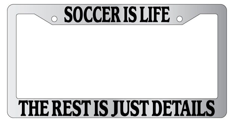 Chrome METAL License Plate Frame SOCCER IS LIFE THE REST IS JUST DETAILS Auto  Mod-GRAPH9856236-8694