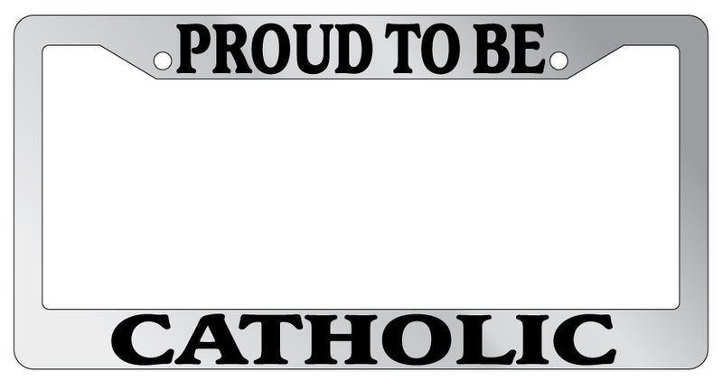Chrome License Plate Frame Proud To Be Catholic Auto Accessory Novelty  Mod-GRAPH9856236-4977