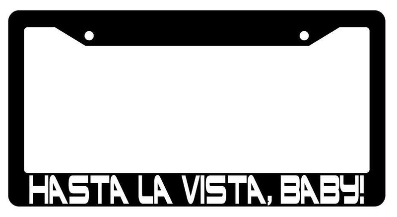 Hasta La Vista Baby Black Plastic License Plate Frame Terminator  Mod-GRAPH9856236-3465