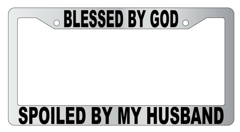 Blessed By God Spoiled By My Husband Chrome Plastic License Plate Frame  Mod-GRAPH9856236-5681