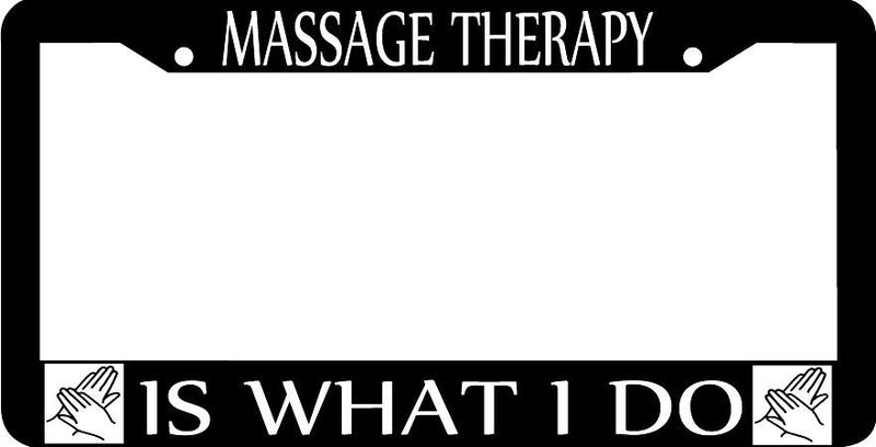 MASSAGE THERAPY IS WHAT I DO License Plate Frame
